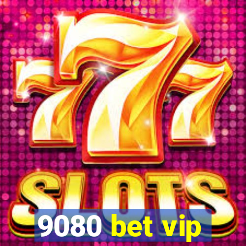 9080 bet vip